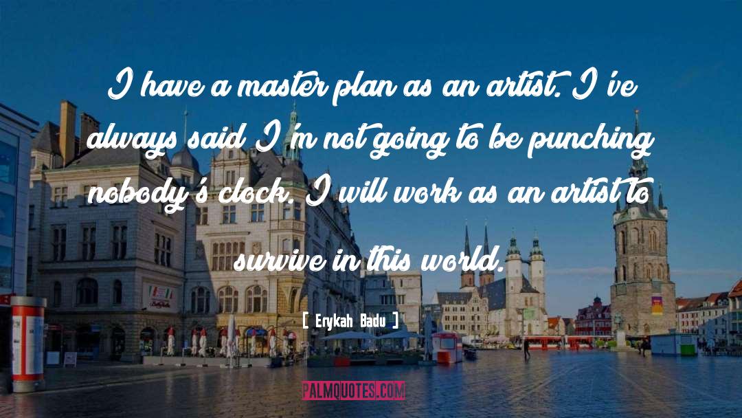 Erykah Badu Quotes: I have a master plan