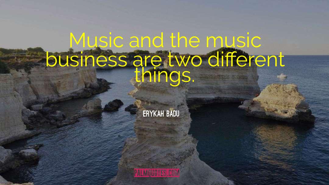 Erykah Badu Quotes: Music and the music business