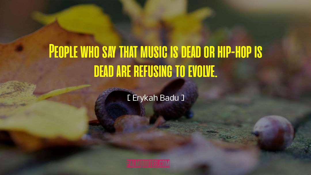 Erykah Badu Quotes: People who say that music