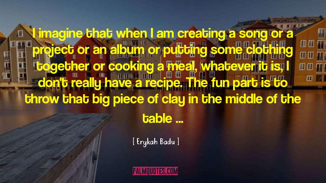 Erykah Badu Quotes: I imagine that when I