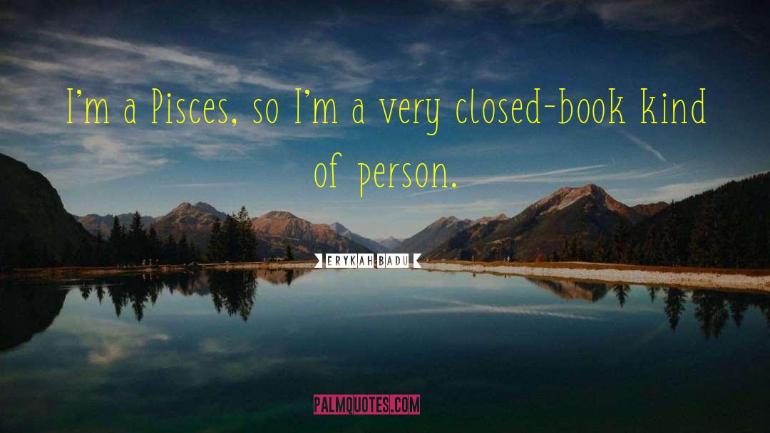 Erykah Badu Quotes: I'm a Pisces, so I'm