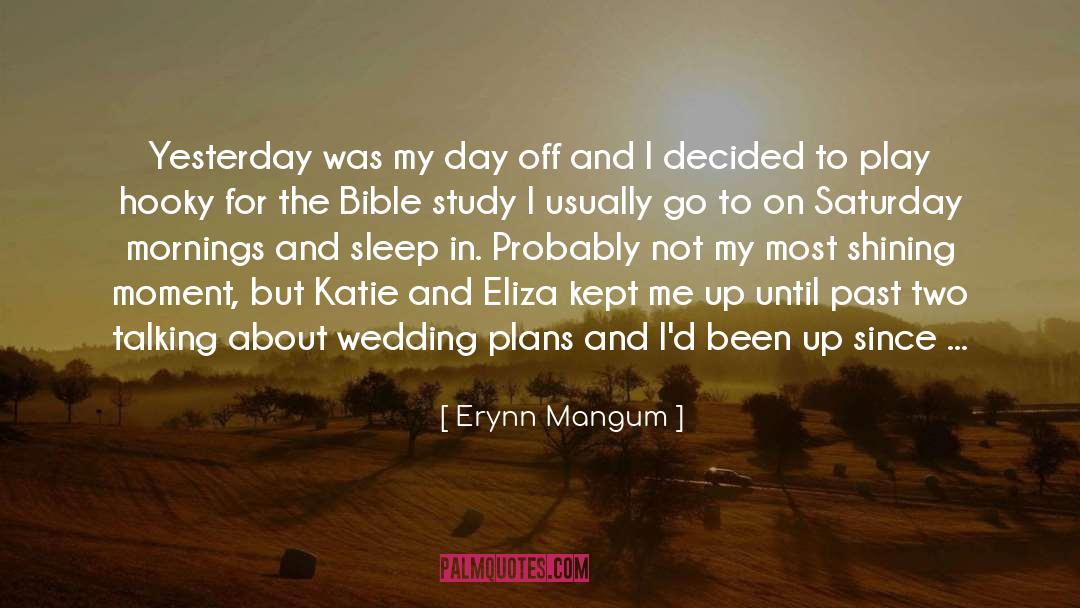 Erynn Mangum Quotes: Yesterday was my day off