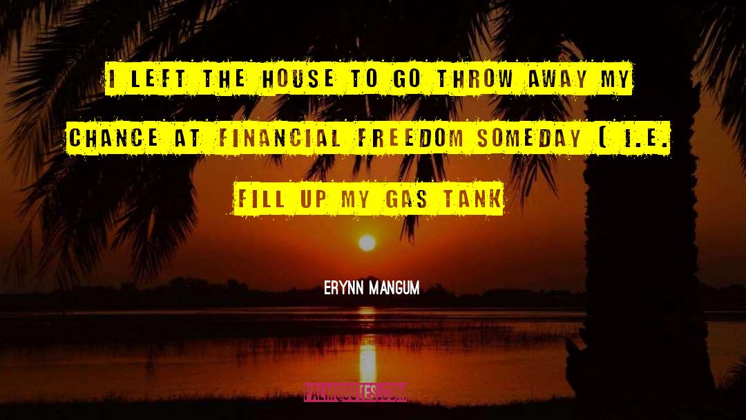 Erynn Mangum Quotes: I left the house to