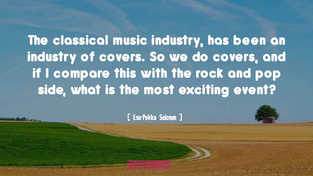 Esa-Pekka Salonen Quotes: The classical music industry, has