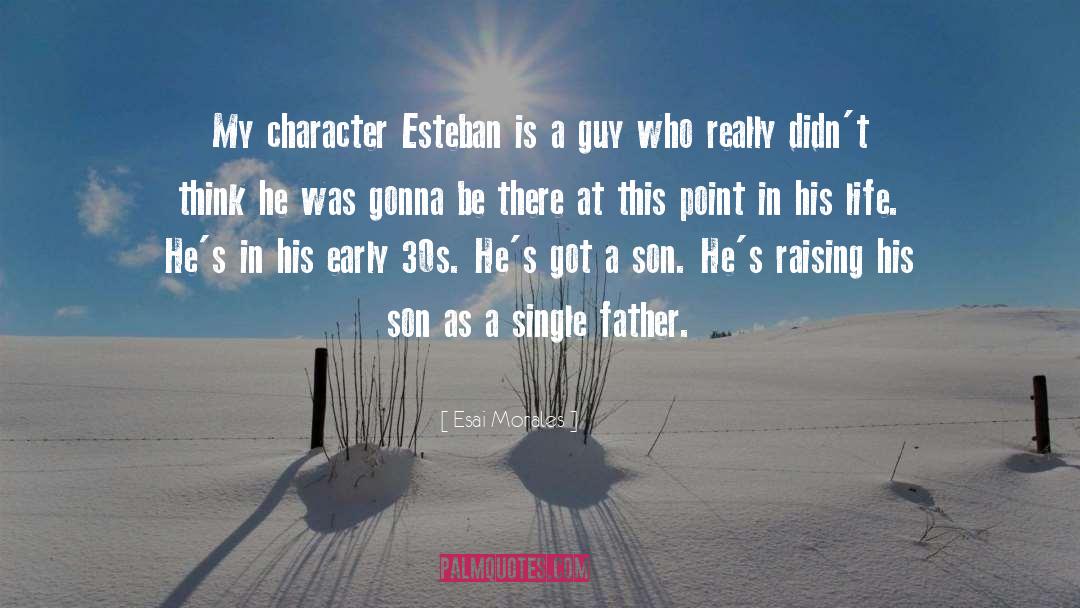 Esai Morales Quotes: My character Esteban is a