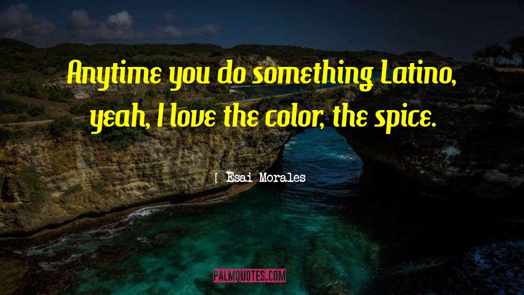 Esai Morales Quotes: Anytime you do something Latino,