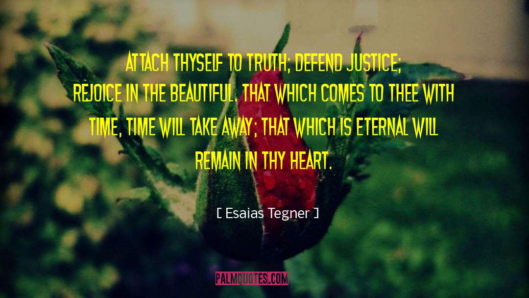 Esaias Tegner Quotes: Attach thyself to truth; defend