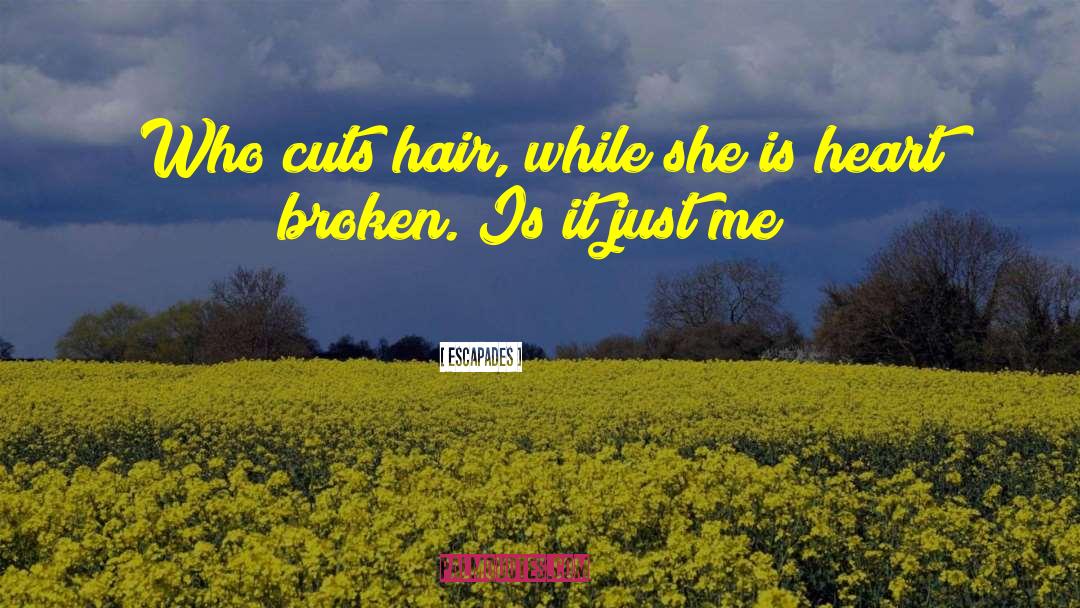 Escapades Quotes: Who cuts hair, while she