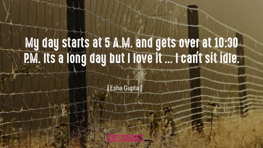 Esha Gupta Quotes: My day starts at 5