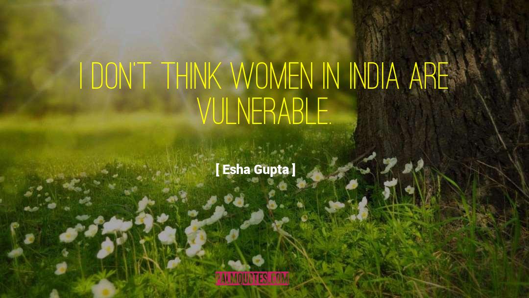 Esha Gupta Quotes: I don't think women in