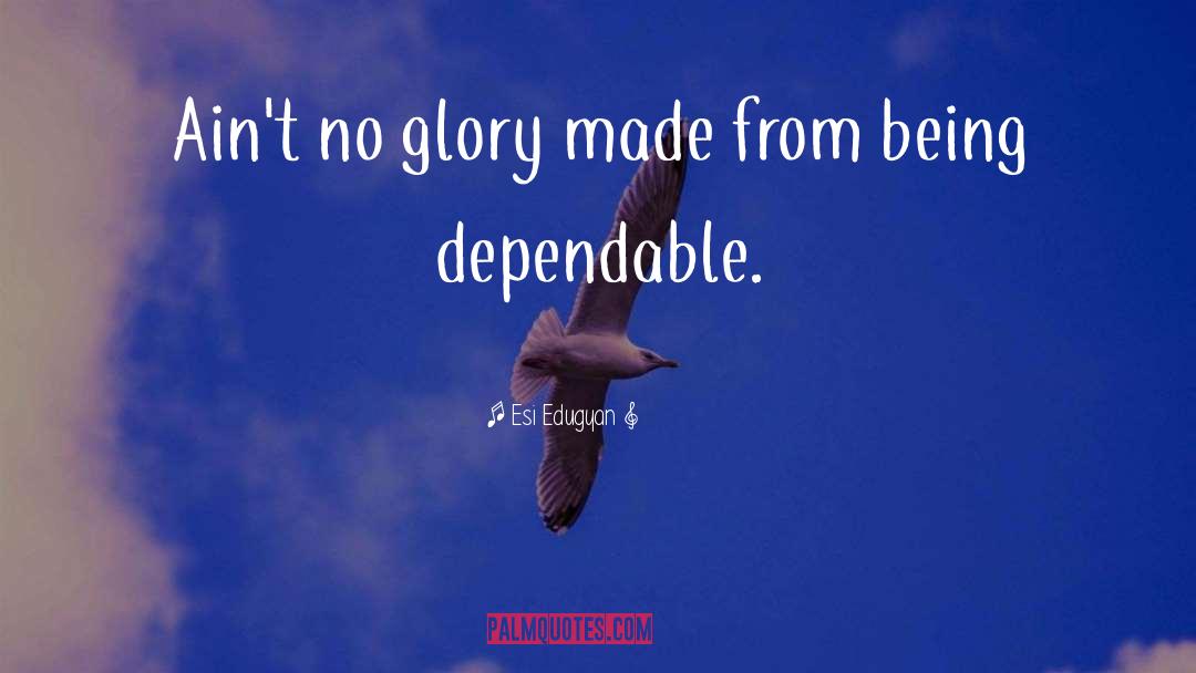 Esi Edugyan Quotes: Ain't no glory made from