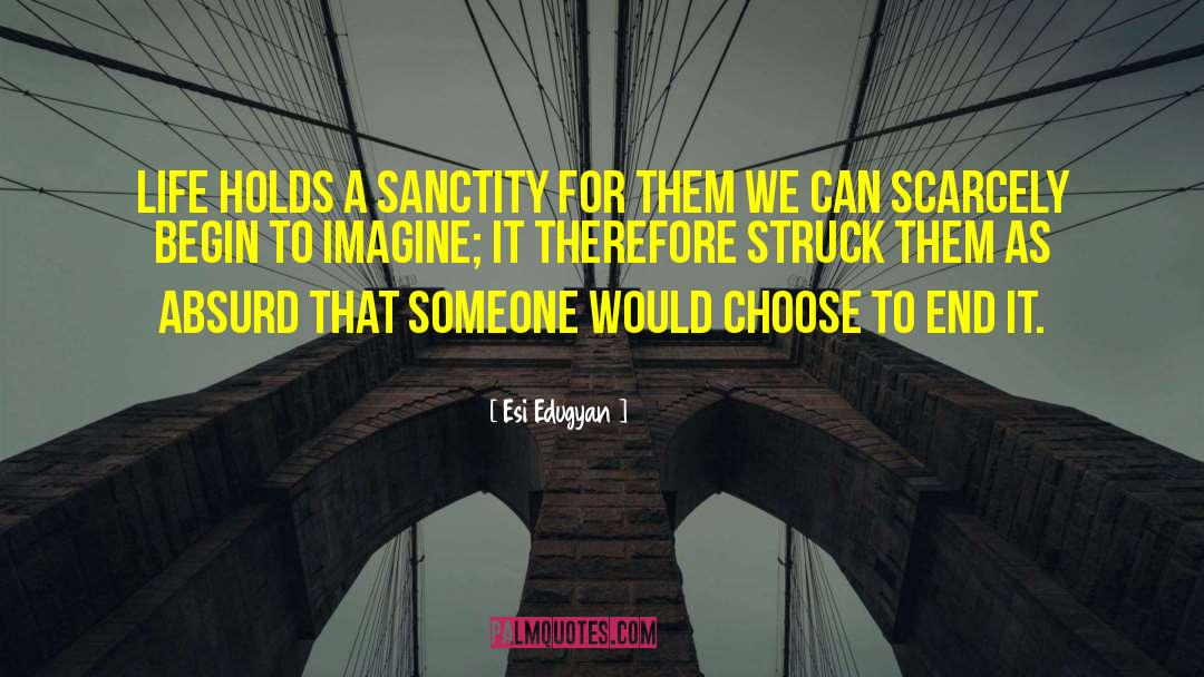 Esi Edugyan Quotes: Life holds a sanctity for