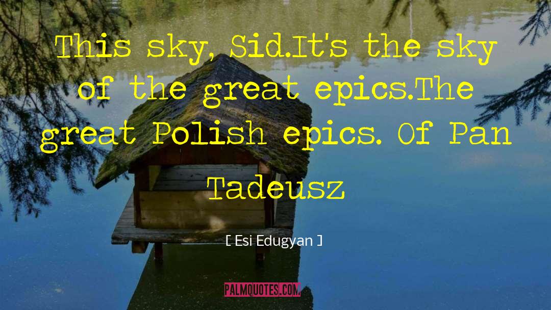 Esi Edugyan Quotes: This sky, Sid.It's the sky