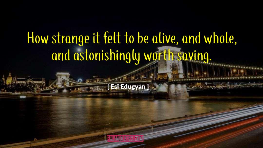 Esi Edugyan Quotes: How strange it felt to