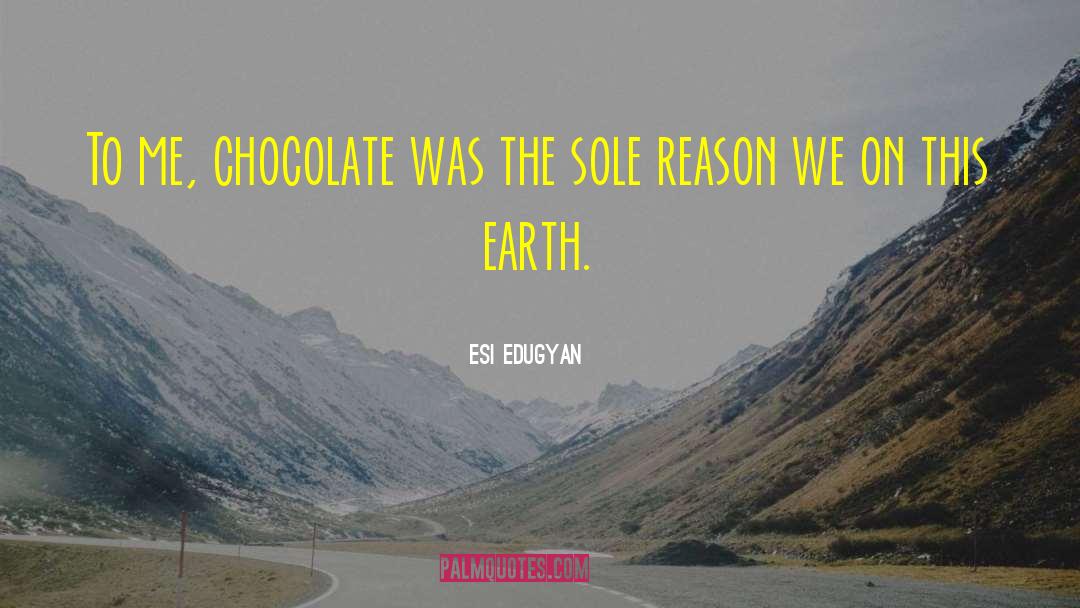 Esi Edugyan Quotes: To me, chocolate was the