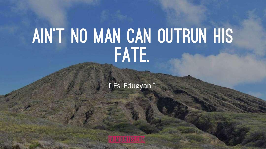Esi Edugyan Quotes: Ain't no man can outrun