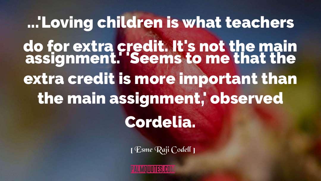 Esme Raji Codell Quotes: ...'Loving children is what teachers