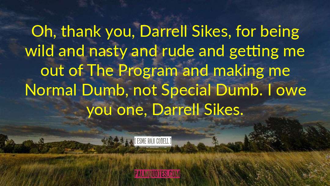 Esme Raji Codell Quotes: Oh, thank you, Darrell Sikes,