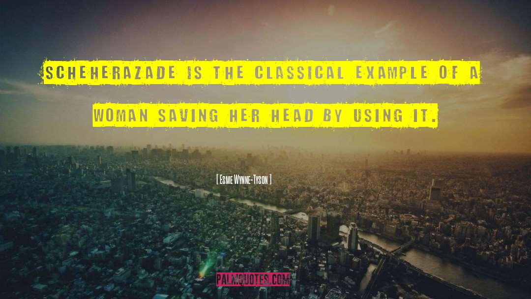 Esme Wynne-Tyson Quotes: Scheherazade is the classical example