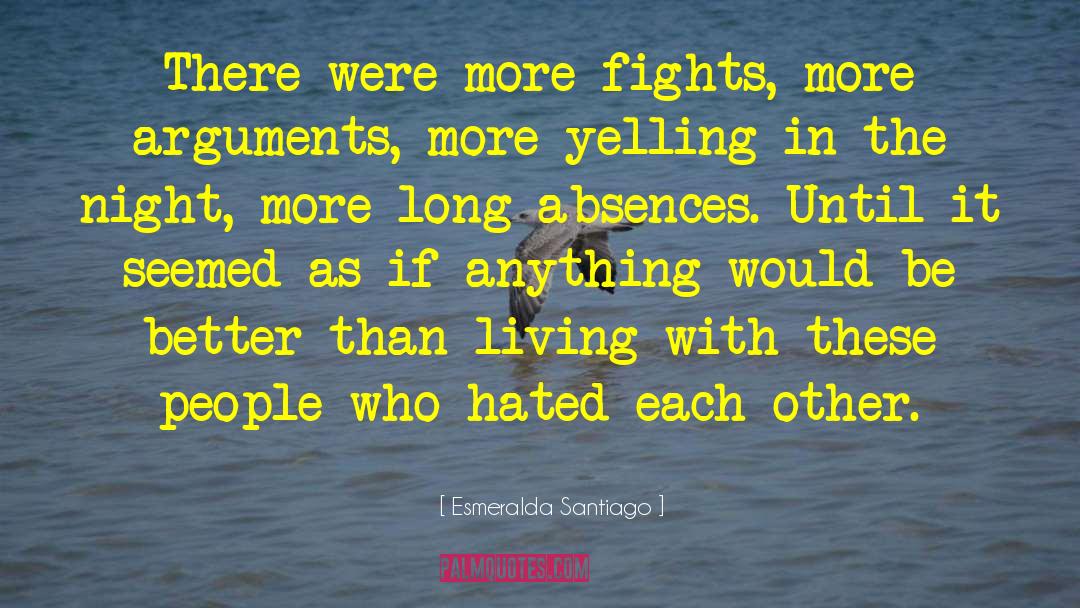 Esmeralda Santiago Quotes: There were more fights, more