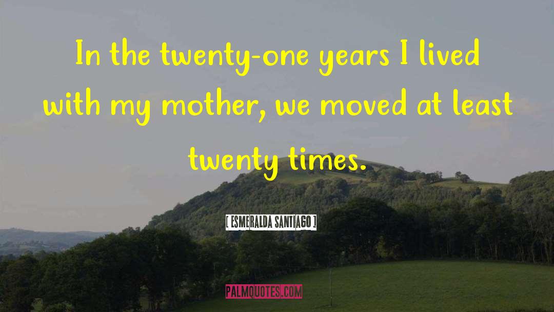 Esmeralda Santiago Quotes: In the twenty-one years I