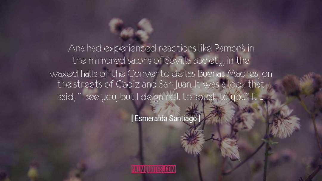 Esmeralda Santiago Quotes: Ana had experienced reactions like