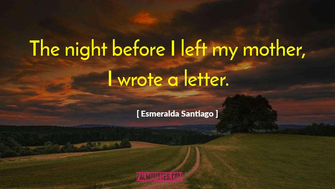Esmeralda Santiago Quotes: The night before I left