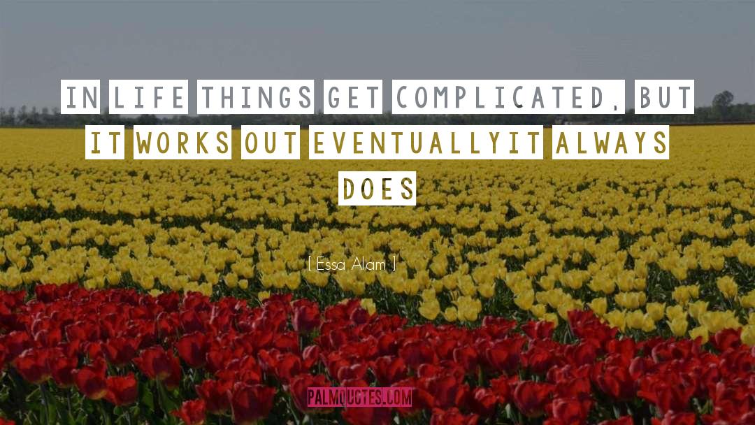 Essa Alam Quotes: In life things get complicated,
