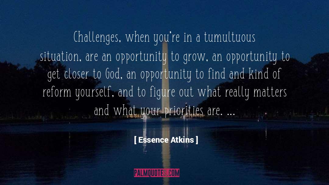 Essence Atkins Quotes: Challenges, when you're in a