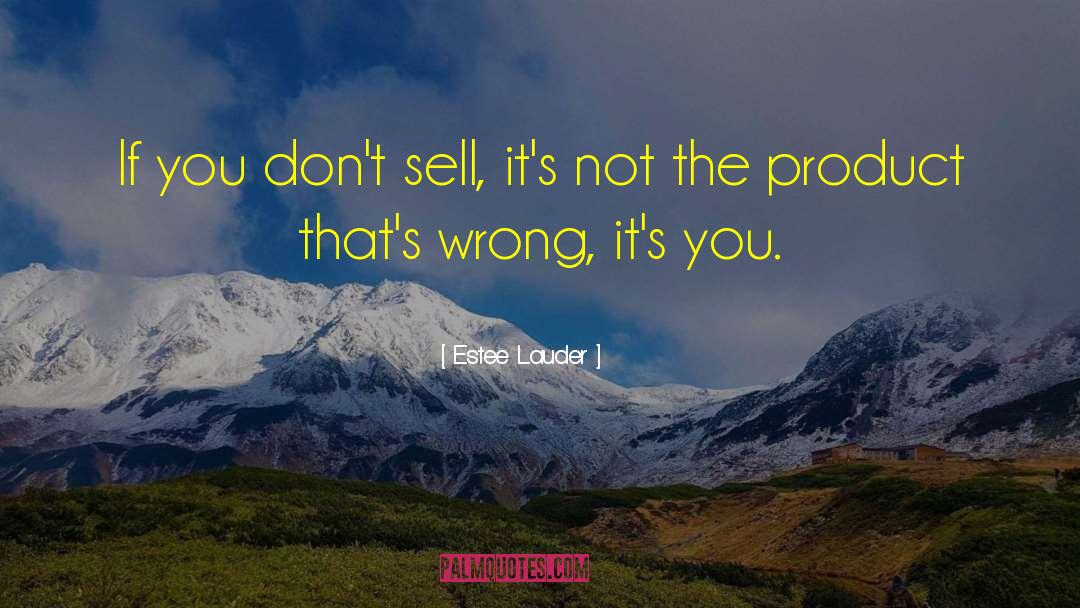 Estee Lauder Quotes: If you don't sell, it's