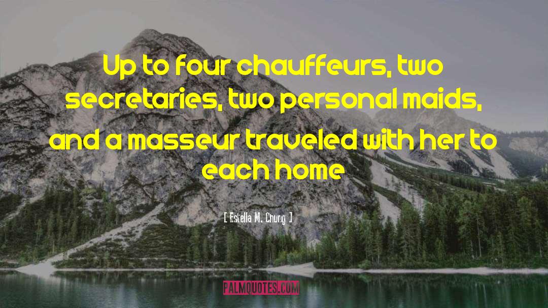 Estella M. Chung Quotes: Up to four chauffeurs, two