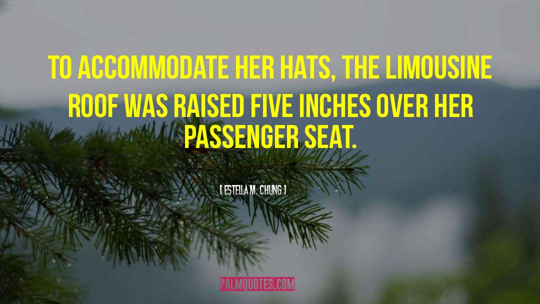 Estella M. Chung Quotes: To accommodate her hats, the