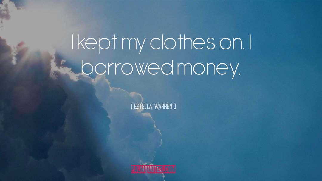 Estella Warren Quotes: I kept my clothes on.