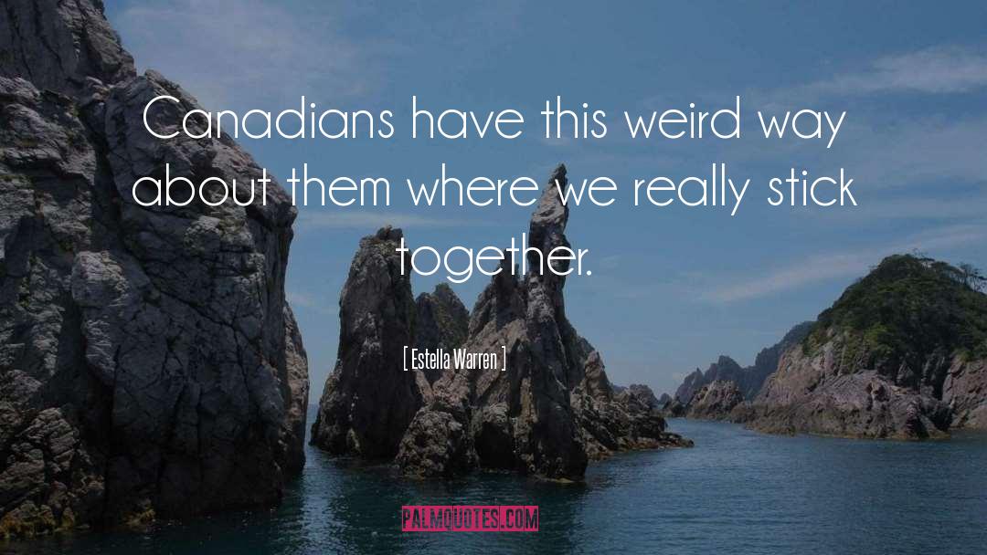 Estella Warren Quotes: Canadians have this weird way