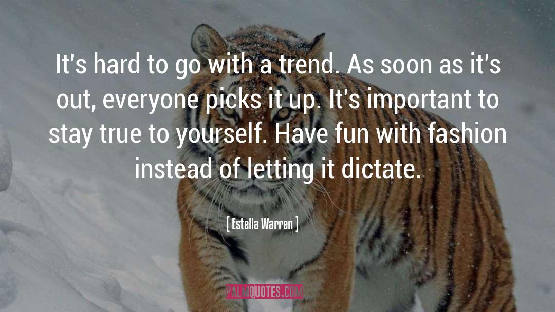 Estella Warren Quotes: It's hard to go with
