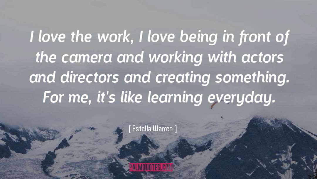 Estella Warren Quotes: I love the work, I