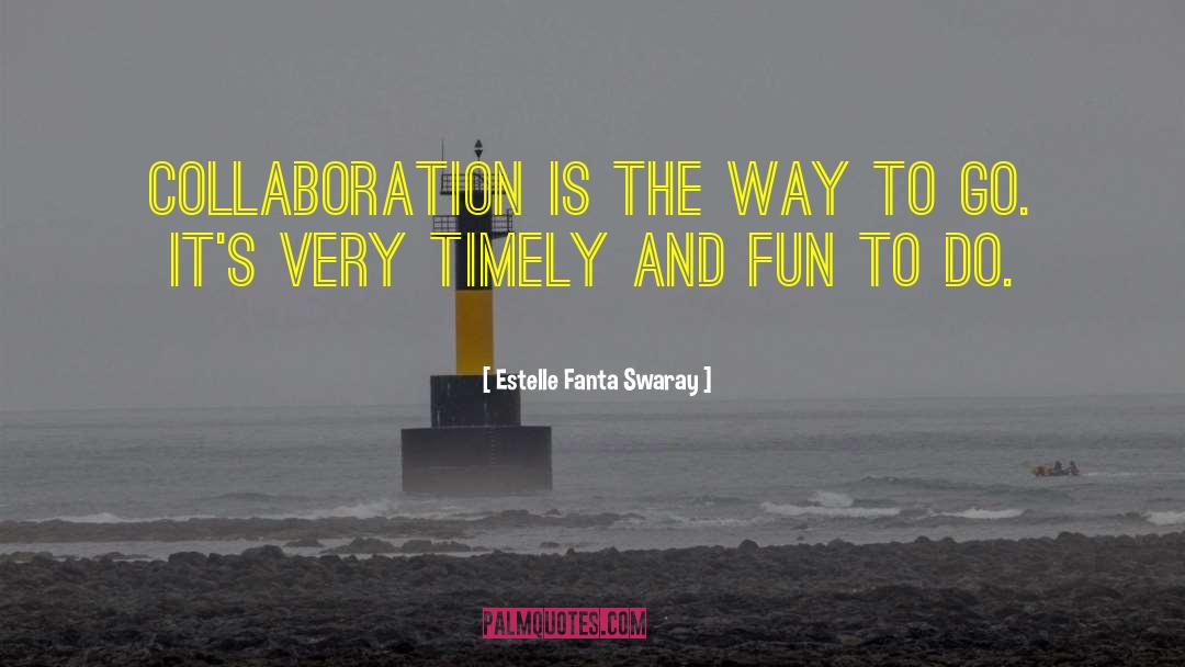 Estelle Fanta Swaray Quotes: Collaboration is the way to