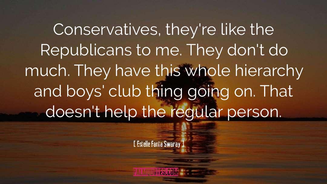 Estelle Fanta Swaray Quotes: Conservatives, they're like the Republicans