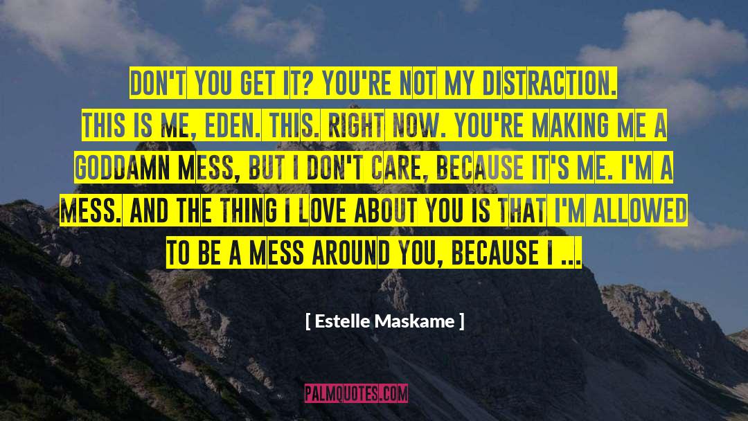 Estelle Maskame Quotes: Don't you get it? You're