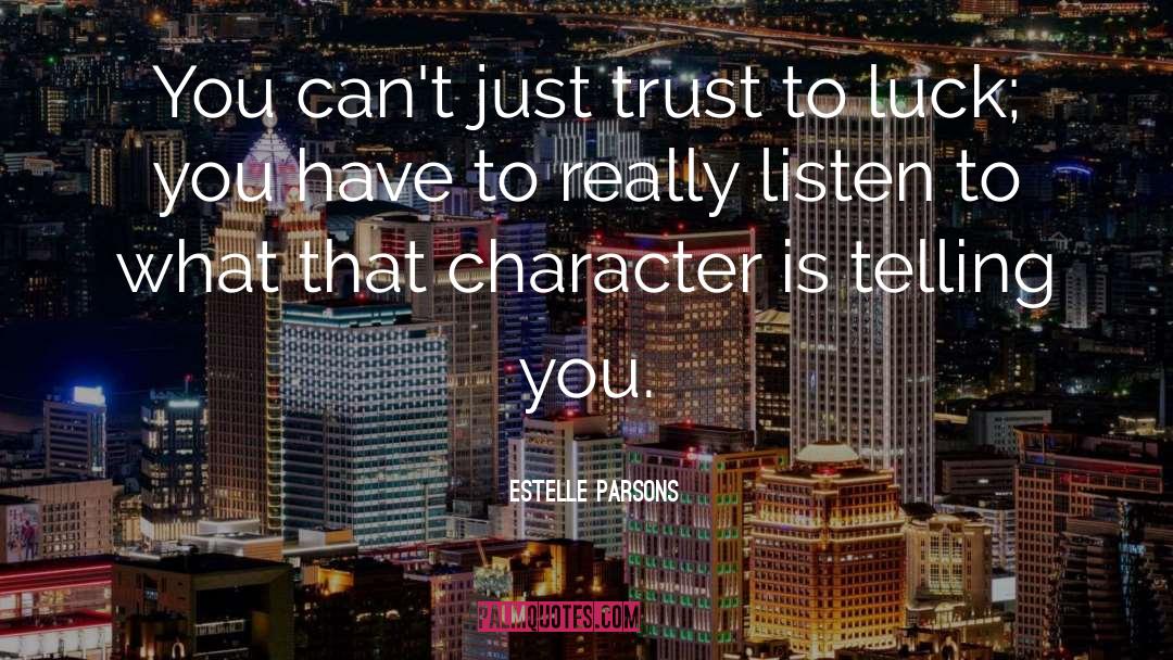 Estelle Parsons Quotes: You can't just trust to