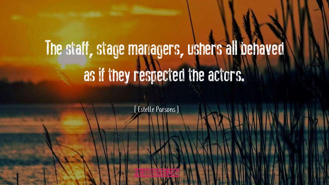 Estelle Parsons Quotes: The staff, stage managers, ushers