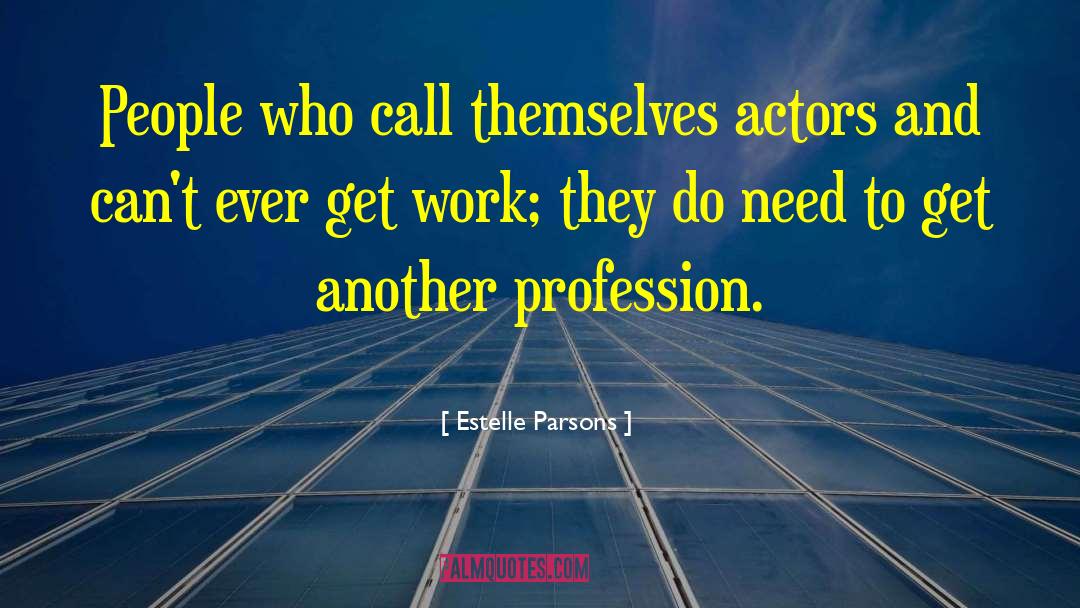 Estelle Parsons Quotes: People who call themselves actors