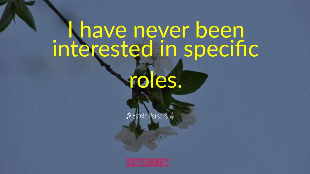 Estelle Parsons Quotes: I have never been interested