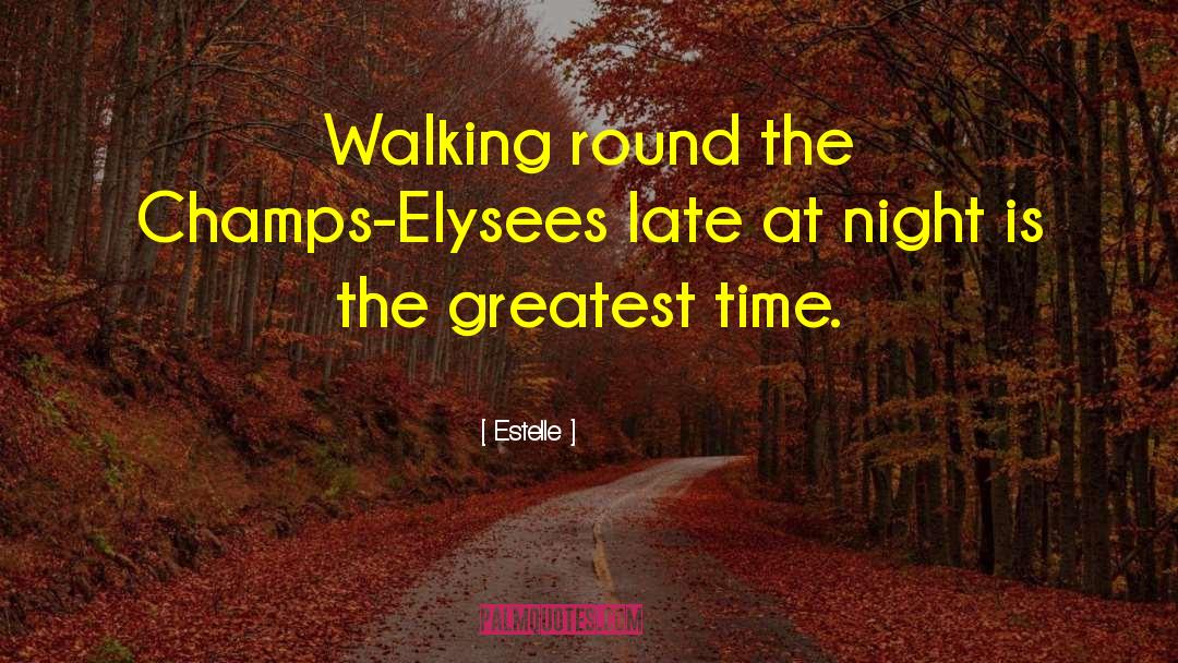 Estelle Quotes: Walking round the Champs-Elysees late