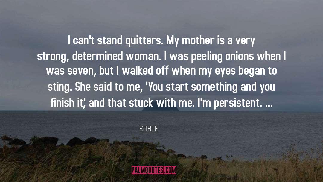 Estelle Quotes: I can't stand quitters. My