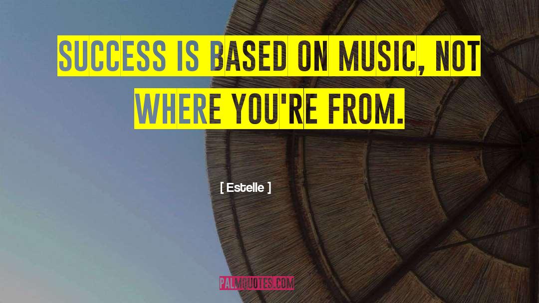 Estelle Quotes: Success is based on music,