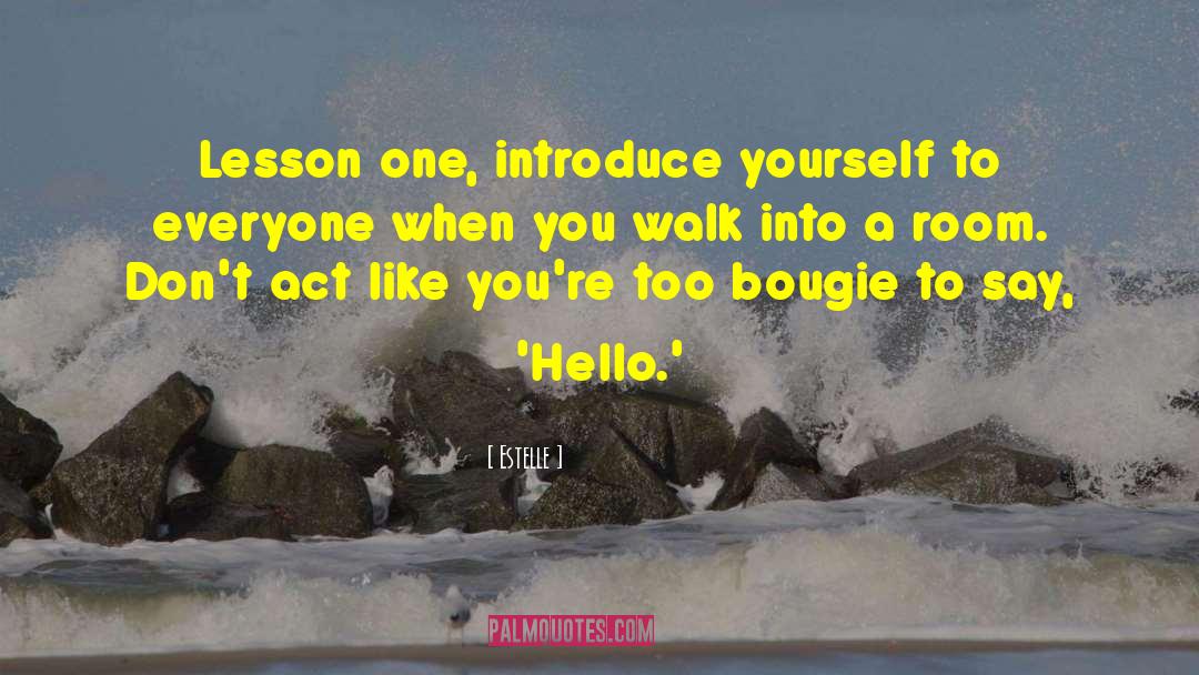 Estelle Quotes: Lesson one, introduce yourself to