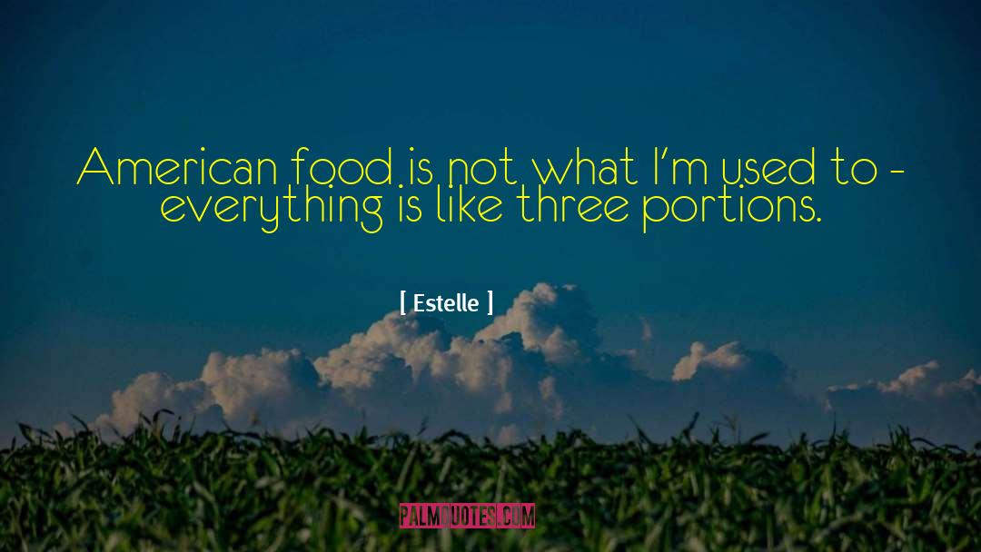 Estelle Quotes: American food is not what