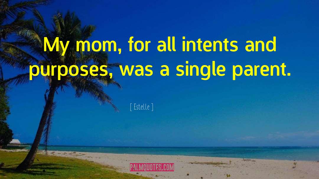 Estelle Quotes: My mom, for all intents
