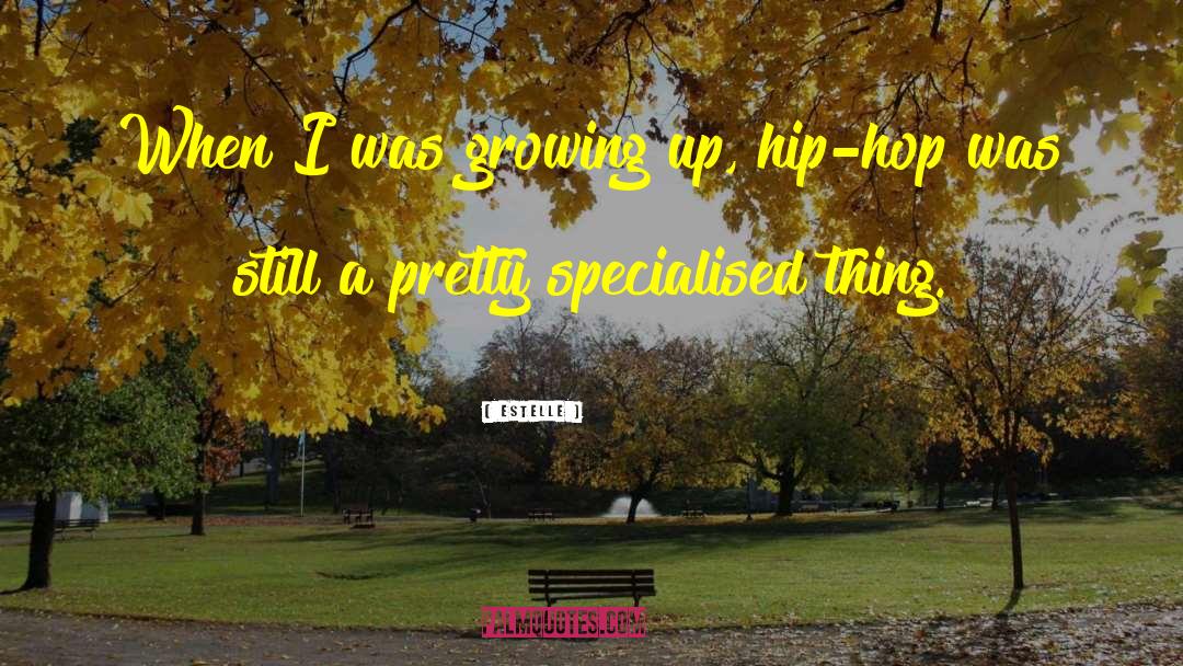 Estelle Quotes: When I was growing up,